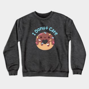 Cute Chocolate Donut I Donut Care Funny Crewneck Sweatshirt